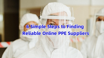6 Simple Steps to Find Reliable Online PPE Suppliers