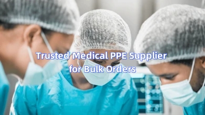 Trusted Medical PPE Supplier for Bulk Orders – Quality & Competitive Prices