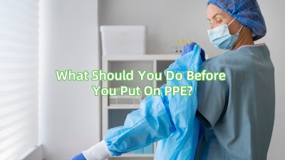 What Should You Do Before You Put On PPE?