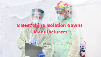 8 Best China Isolation Gowns Manufacturers