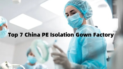 Top 7 China PE Isolation Gown Factory for Reliable Supply