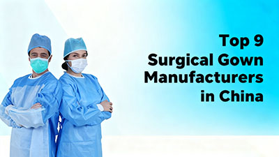 Top 9 Surgical Gown Manufacturers in China [2025 Updated]