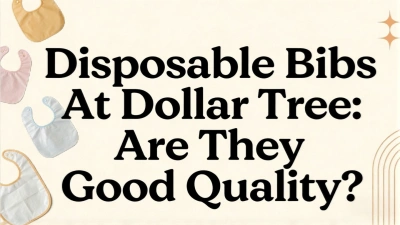 Disposable Bibs At Dollar Tree: Are They Good Quality?