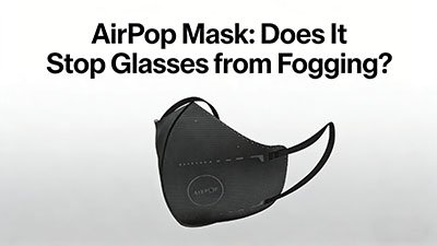 AirPop Mask: Does It Stop Glasses from Fogging?